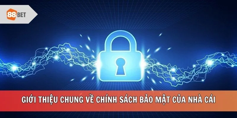 Giới thiệu chung về chính sách bảo mật của nhà cái