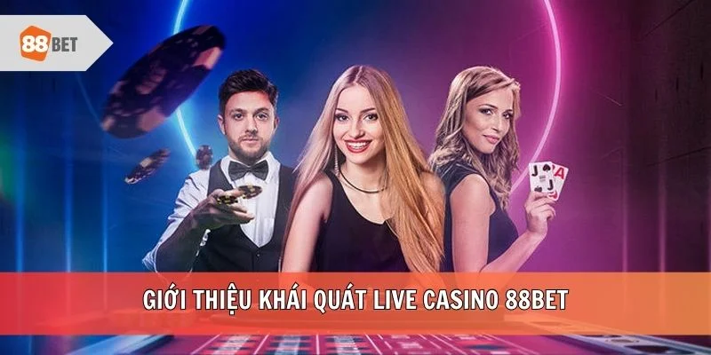 Giới thiệu khái quát live casino 88BET