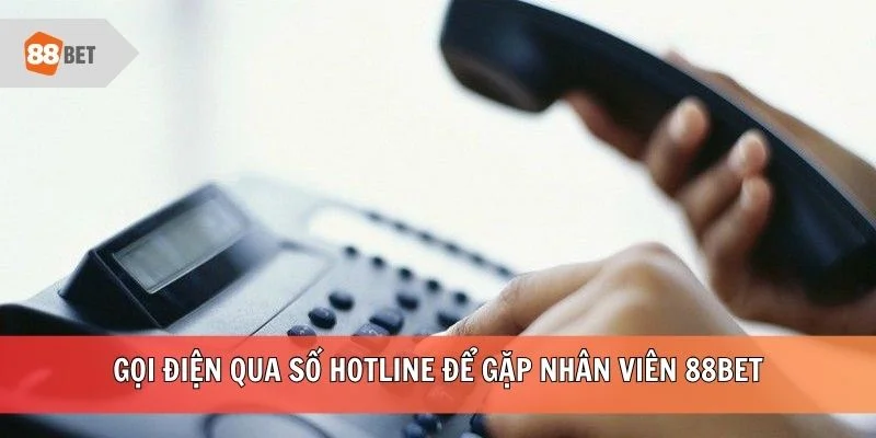 Gọi điện qua số hotline để gặp nhân viên 88BET