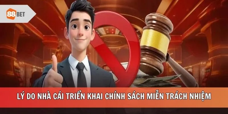 Lý do nhà cái triển khai chính sách miễn trách nhiệm
