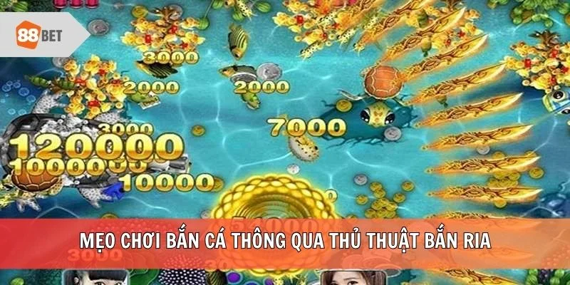 Mẹo chơi bắn cá thông qua thủ thuật bắn ria