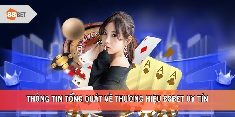 Thông tin tổng quát về thương hiệu 88BET uy tín