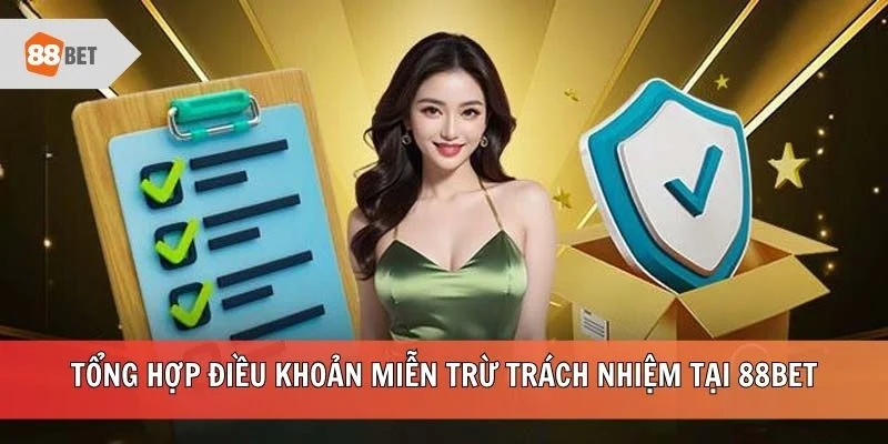 Tổng hợp điều khoản miễn trừ trách nhiệm tại 88BET