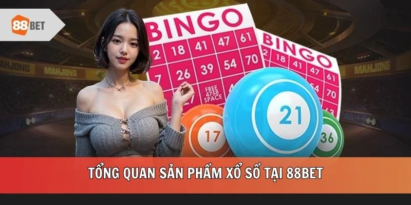 Tổng quan sản phẩm xổ số tại 88BET