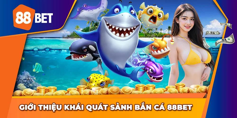 Những thông tin sơ lược về chuyên mục bắn cá 88BET