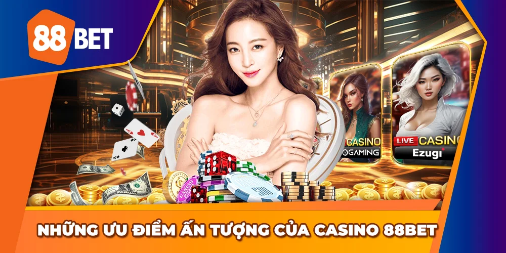 Những ưu điểm của sảnh Casino tại 88BET